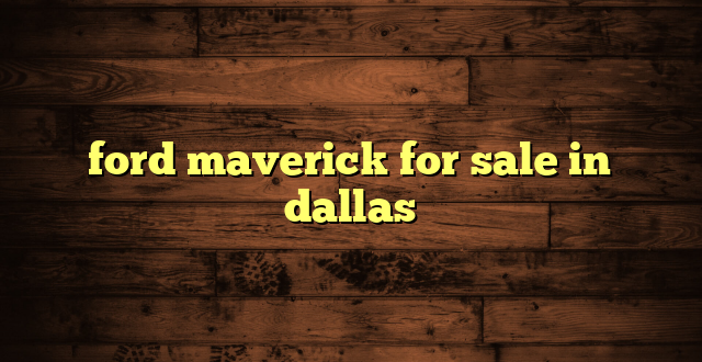ford maverick for sale in dallas