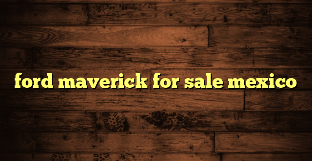 ford maverick for sale mexico