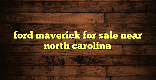 ford maverick for sale near north carolina