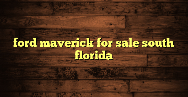 ford maverick for sale south florida