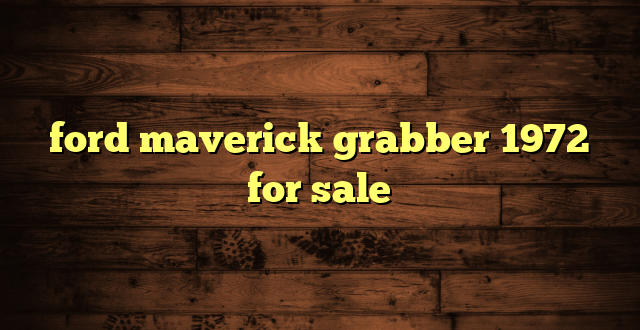 ford maverick grabber 1972 for sale