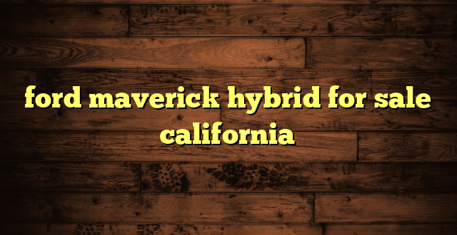 ford maverick hybrid for sale california