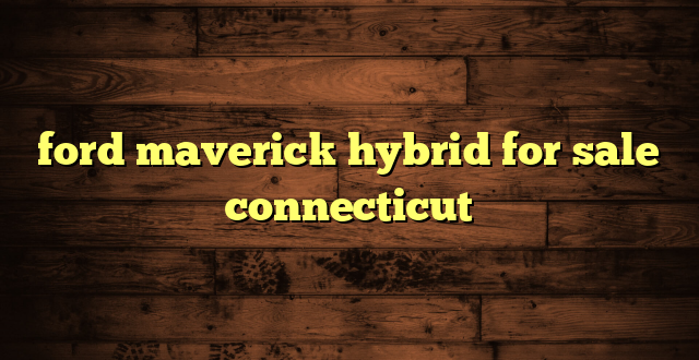ford maverick hybrid for sale connecticut