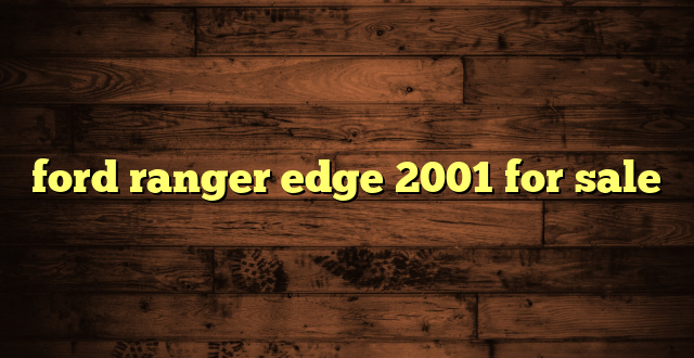 ford ranger edge 2001 for sale