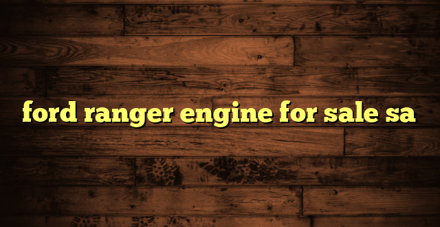 ford ranger engine for sale sa