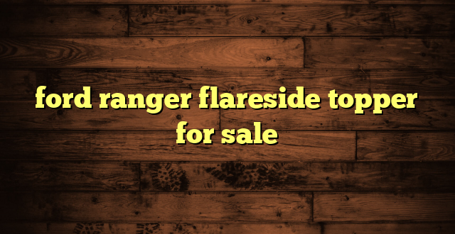 ford ranger flareside topper for sale