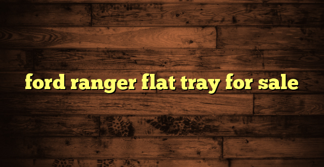 ford ranger flat tray for sale
