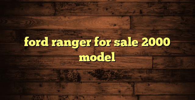 ford ranger for sale 2000 model