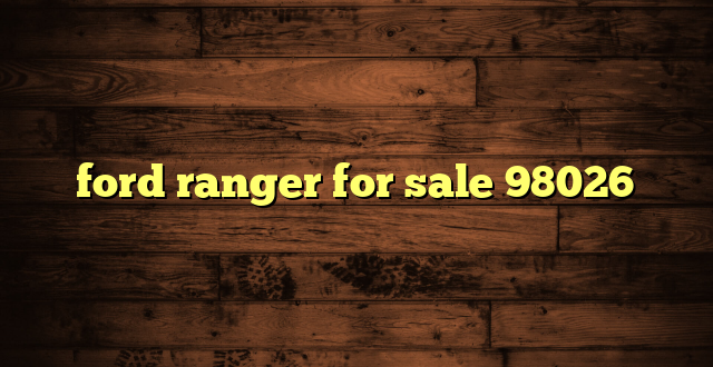 ford ranger for sale 98026
