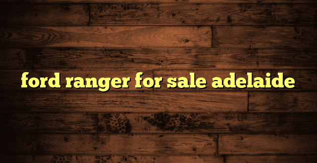 ford ranger for sale adelaide