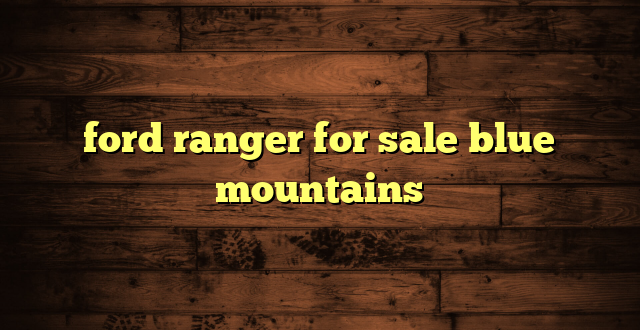 ford ranger for sale blue mountains
