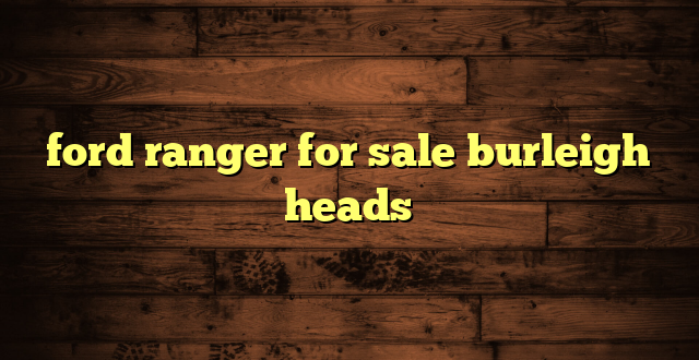 ford ranger for sale burleigh heads