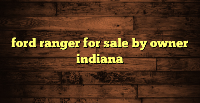 ford ranger for sale by owner indiana