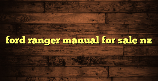 ford ranger manual for sale nz