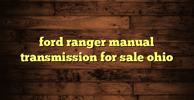 ford ranger manual transmission for sale ohio