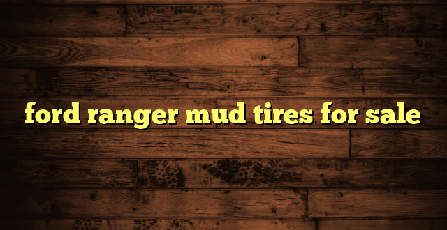 ford ranger mud tires for sale