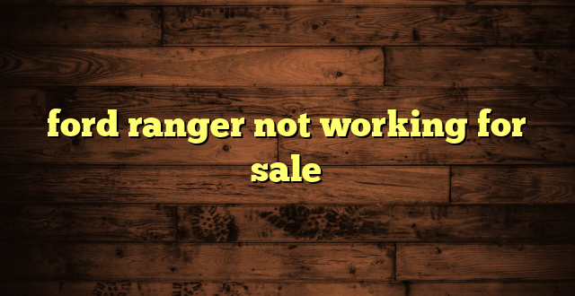 ford ranger not working for sale