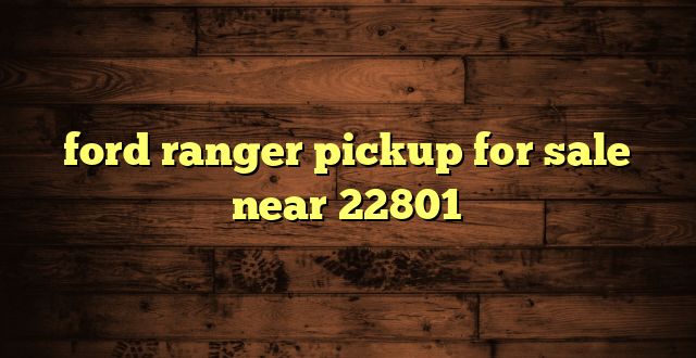 ford ranger pickup for sale near 22801