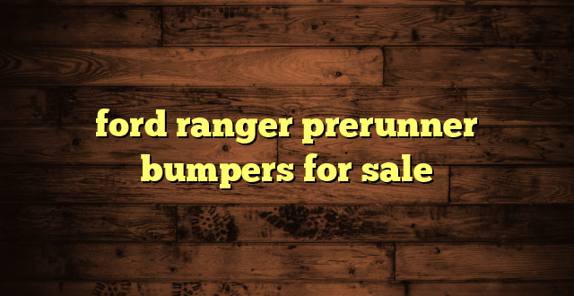 ford ranger prerunner bumpers for sale
