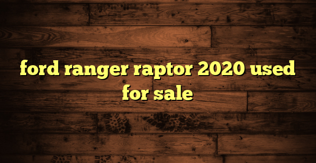 ford ranger raptor 2020 used for sale