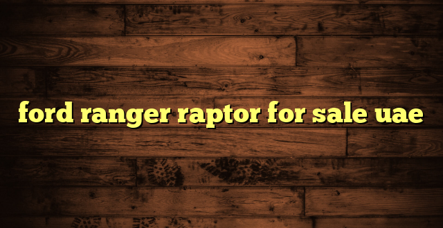 ford ranger raptor for sale uae