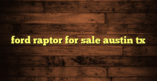 ford raptor for sale austin tx