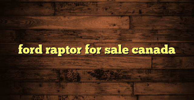 ford raptor for sale canada