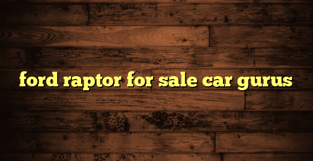 ford raptor for sale car gurus