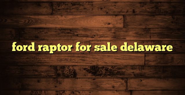 ford raptor for sale delaware