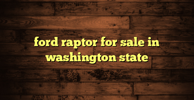 ford raptor for sale in washington state