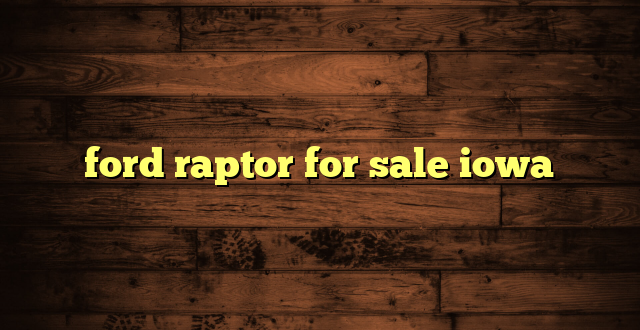 ford raptor for sale iowa