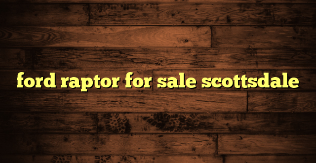 ford raptor for sale scottsdale