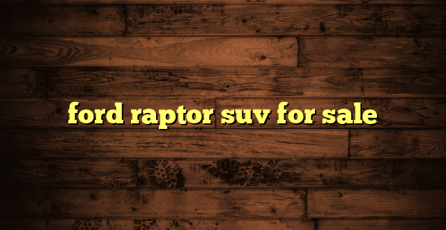 ford raptor suv for sale