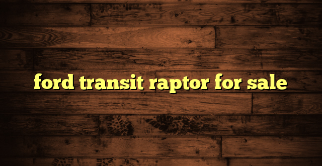 ford transit raptor for sale