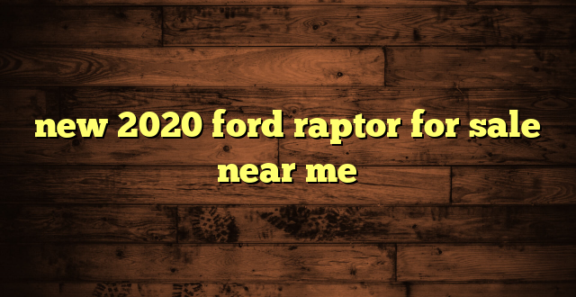 new 2020 ford raptor for sale near me