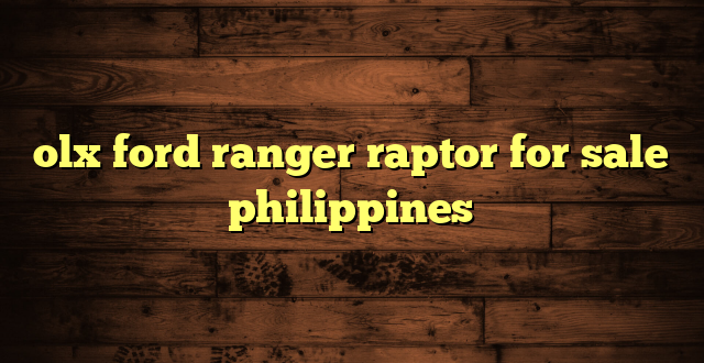 olx ford ranger raptor for sale philippines